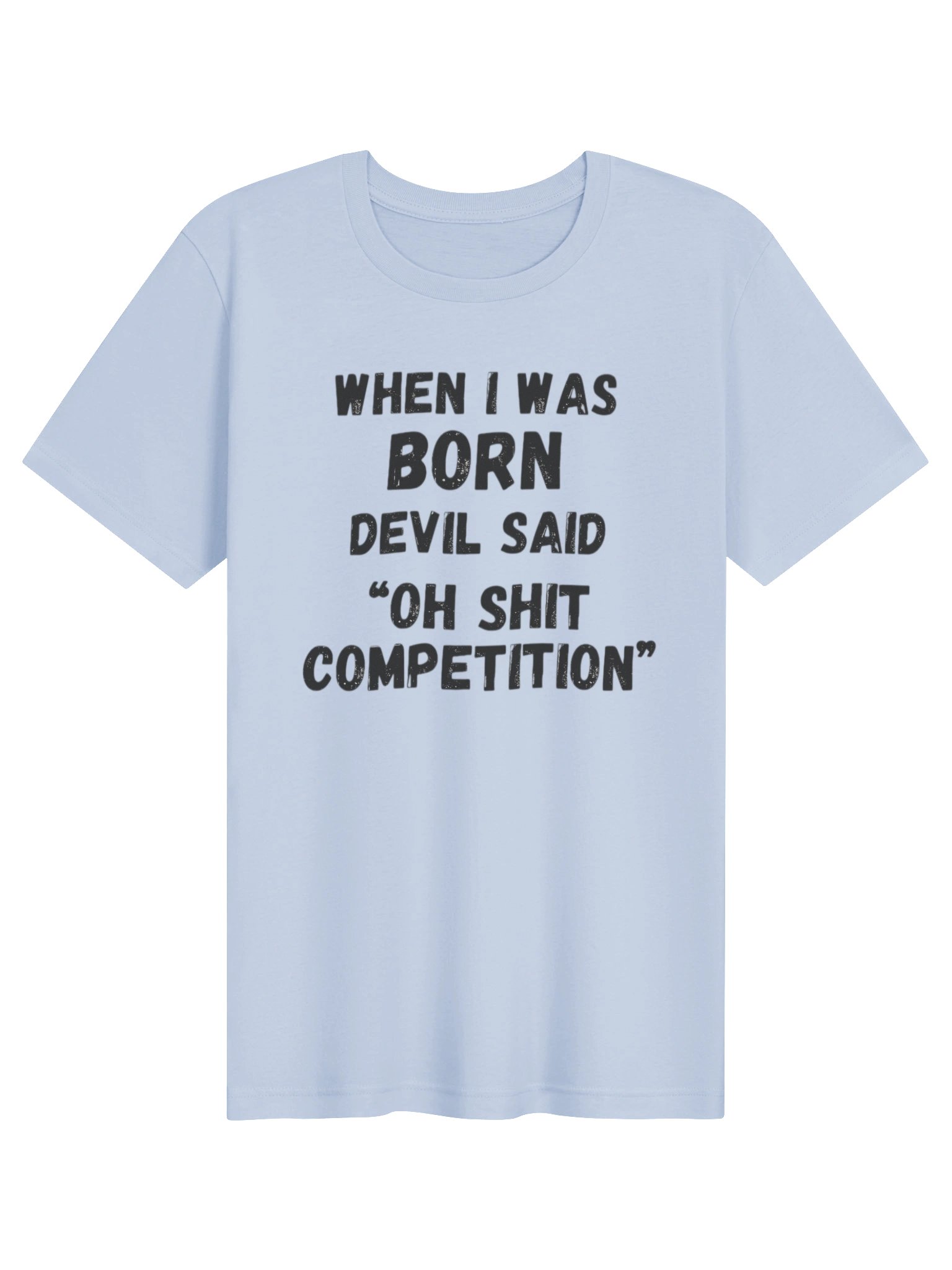 When I Was Born Devil Said Competition T-Shirt | Funny Bold Statement Graphic Tee product image (5)