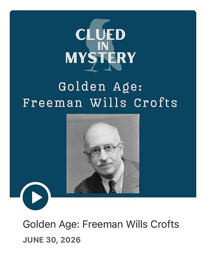 In today’s episode, Brook and Sarah continue their exploration of early mystery writers and discuss author Freeman Wills Crof...