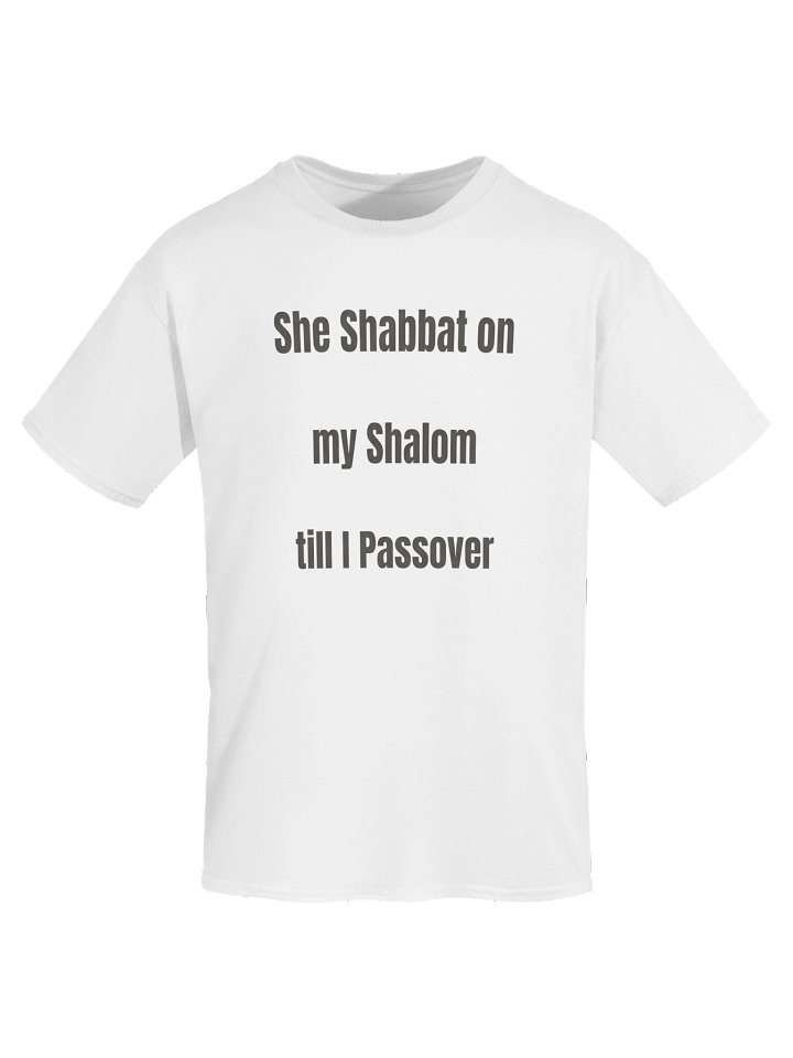 She Shabbat on my Shalom till I Passover - T-Shirt product image (58)