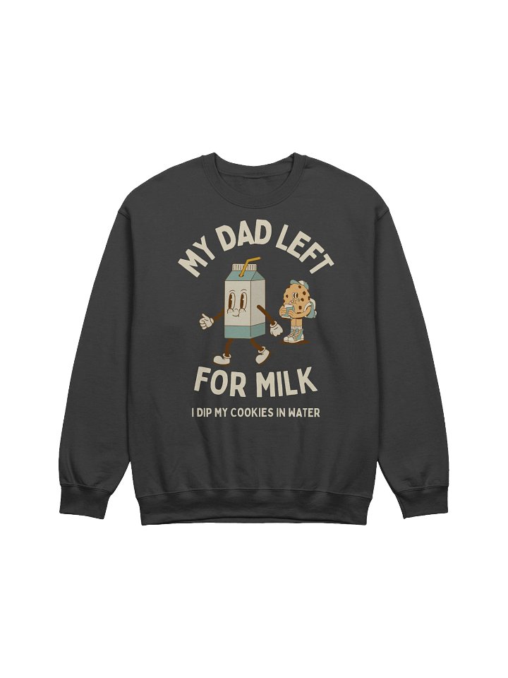 My Dad Left For Milk Sweatshirt product image (1)