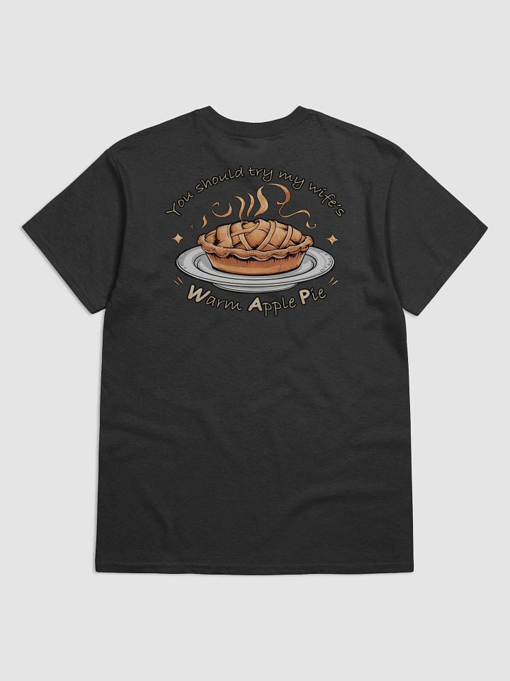 You should try my wife's warm apple pie T-shirt product image (16)