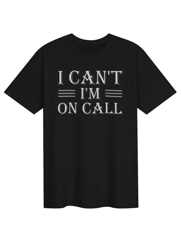I Can't I'm On Call T-Shirt product image (1)