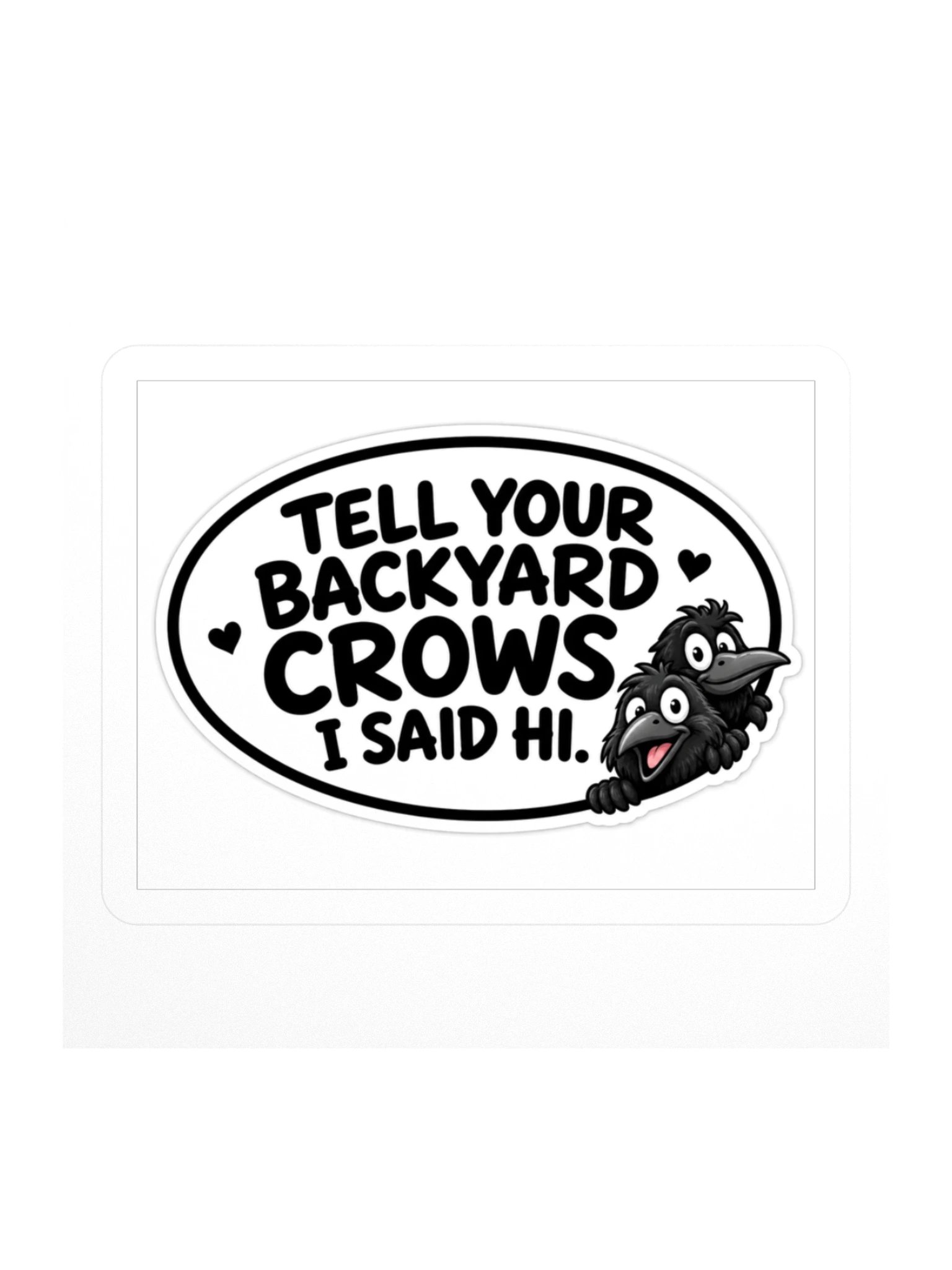 Tell Your Backyard Crows I Said Hi Kiss Cut Sticker product image (1)