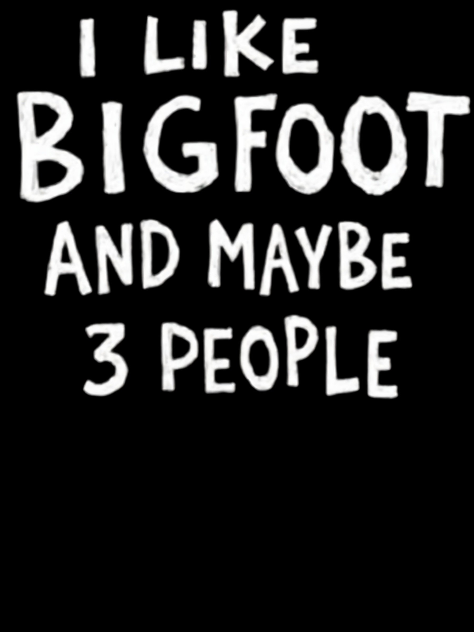 I Like Bigfoot and Maybe 3 People Funny Sasquatch product image (1)