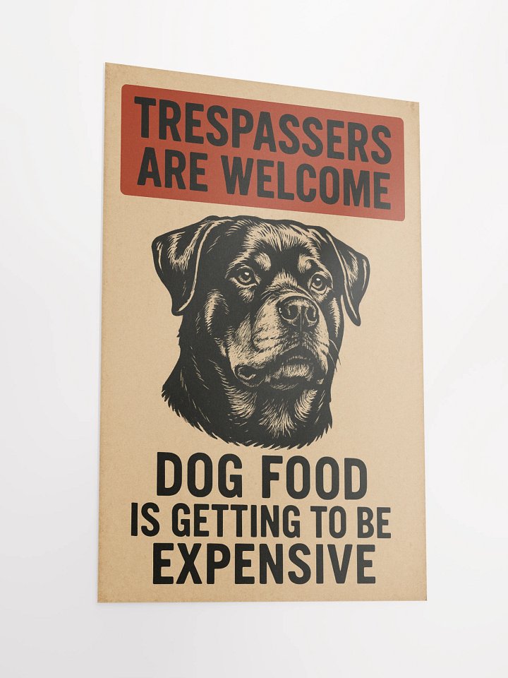 Trespassers are welcome Dog Food IS Getting To Be Expensive - Poster product image (5)