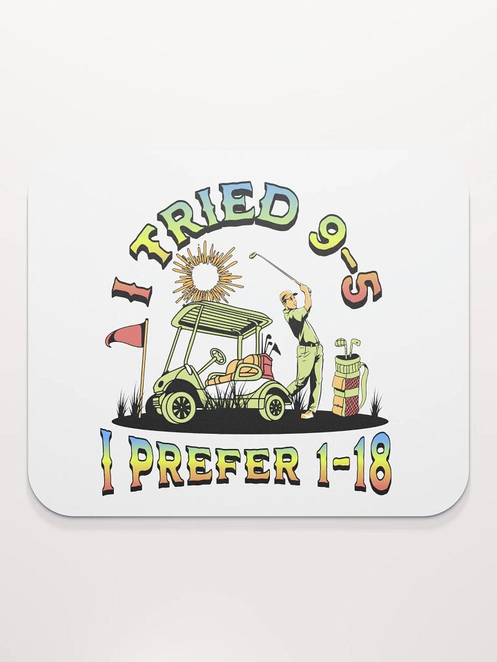 I Tried 9-5 I Prefer 1-18 Golfing Swing into Fun Lover Mouse Pad product image (1)