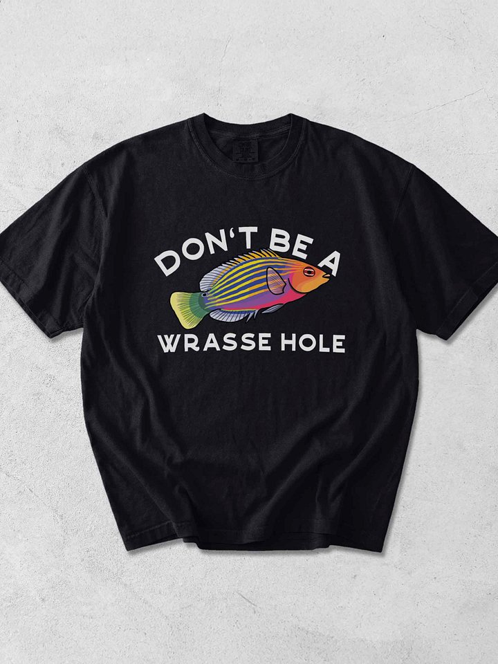 Don't Be a Wrasse Hole Sixline Wrasse T-Shirt for Reef Aquarium Lovers product image (1)