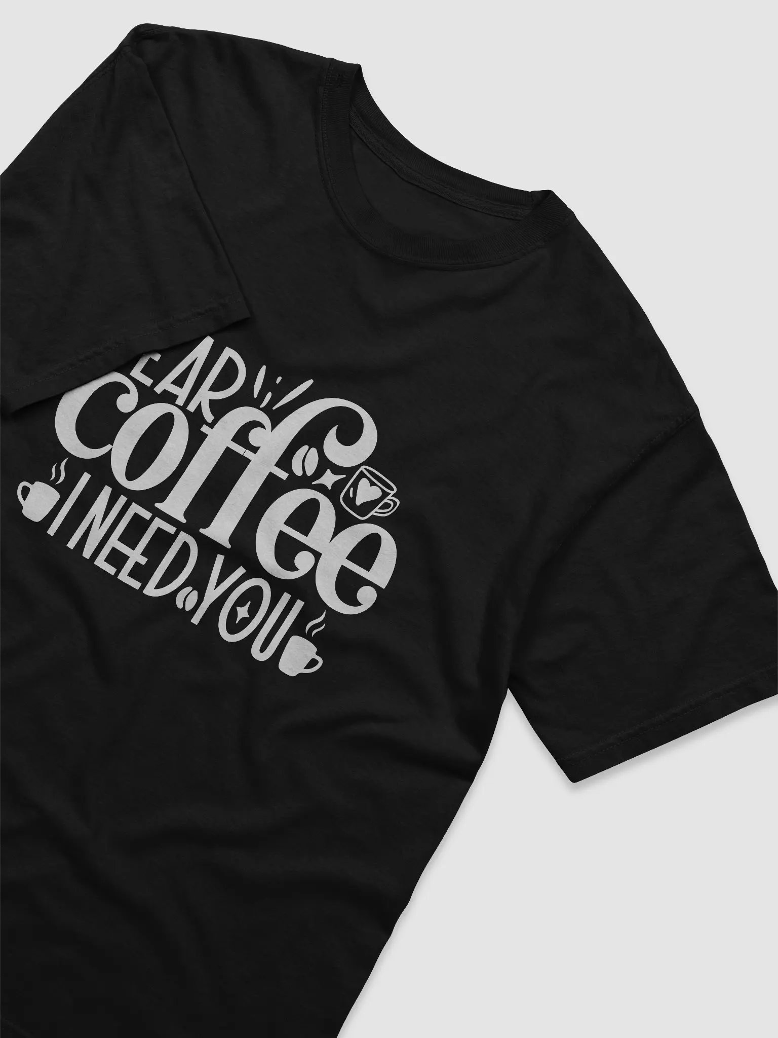 Dear Coffee I Need You Graphic Tee product image (12)