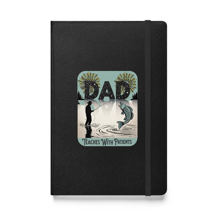 Dad Fishing Teaches With Patients Hardcover Notebook product image (1)