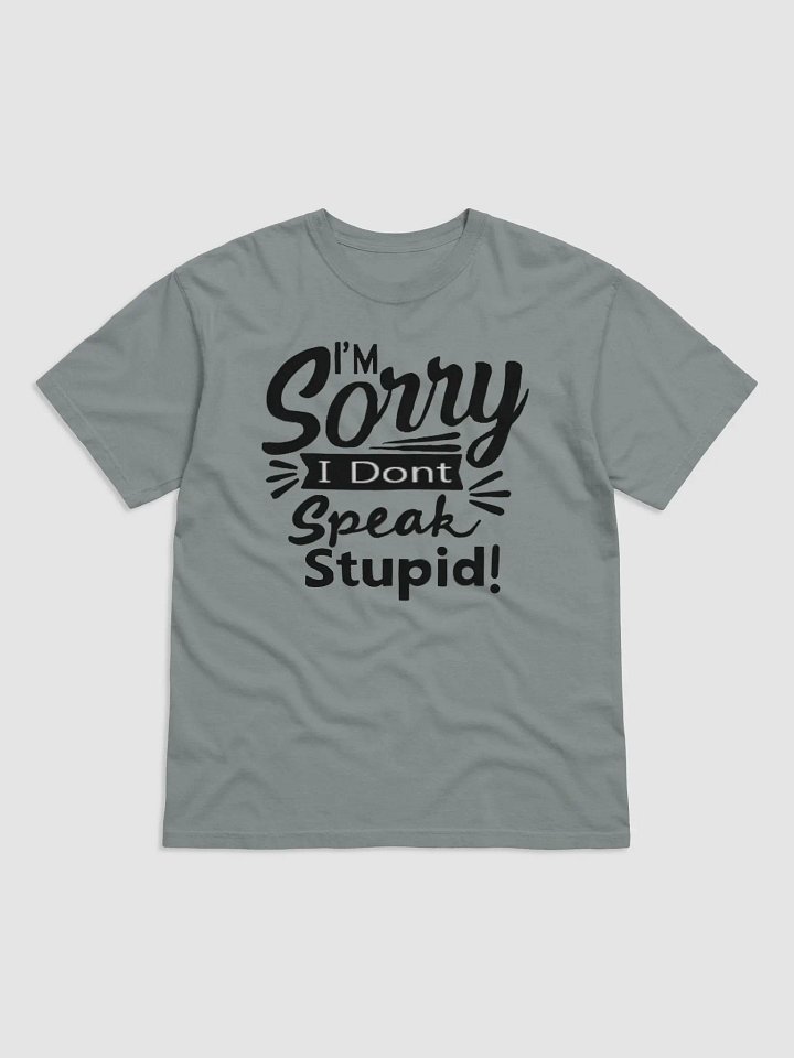sorry dont speak stupid tshirt product image (2)