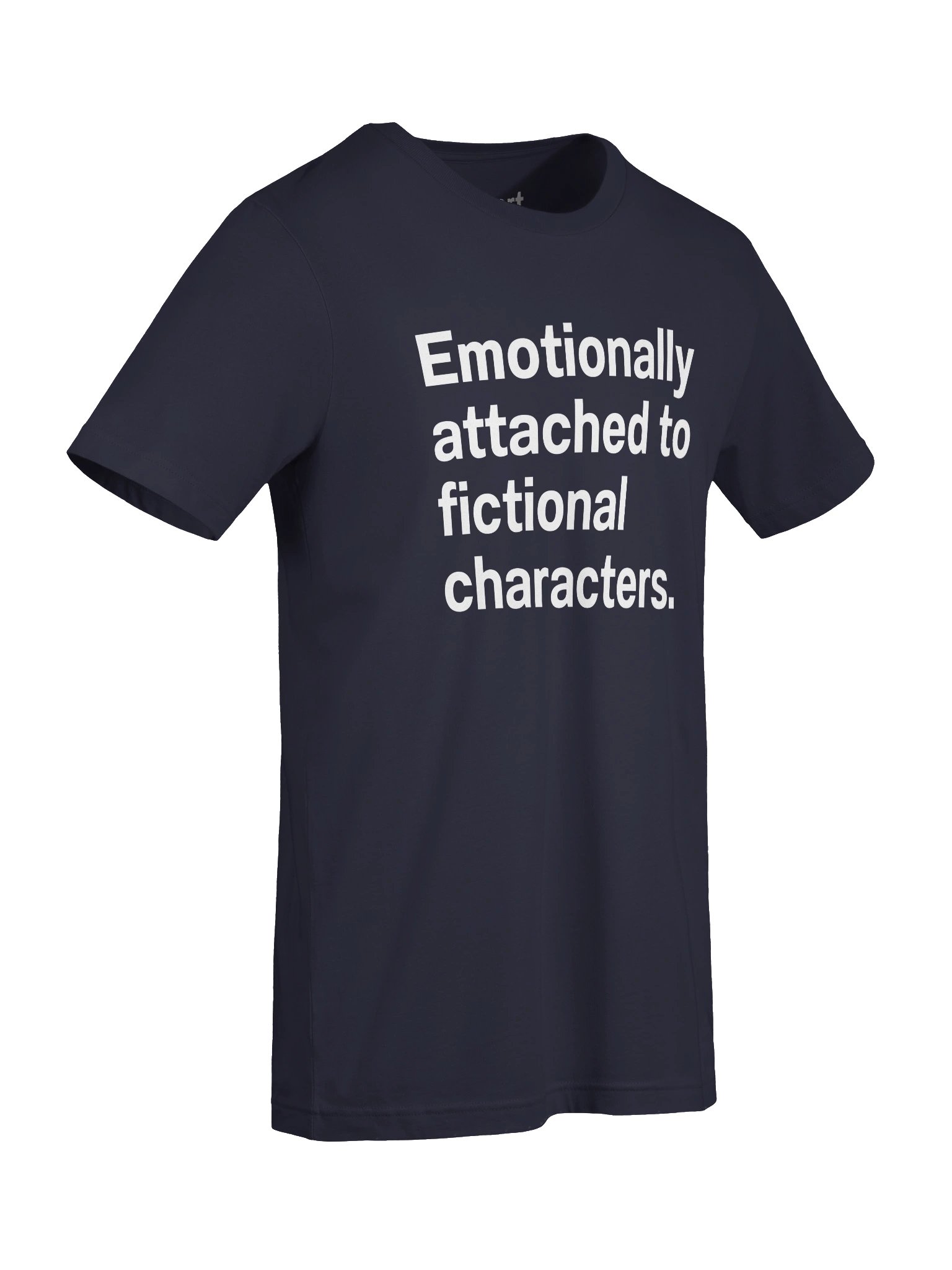 Emotionally attached to fictional characters. Unisex T-Shirt product image (7)