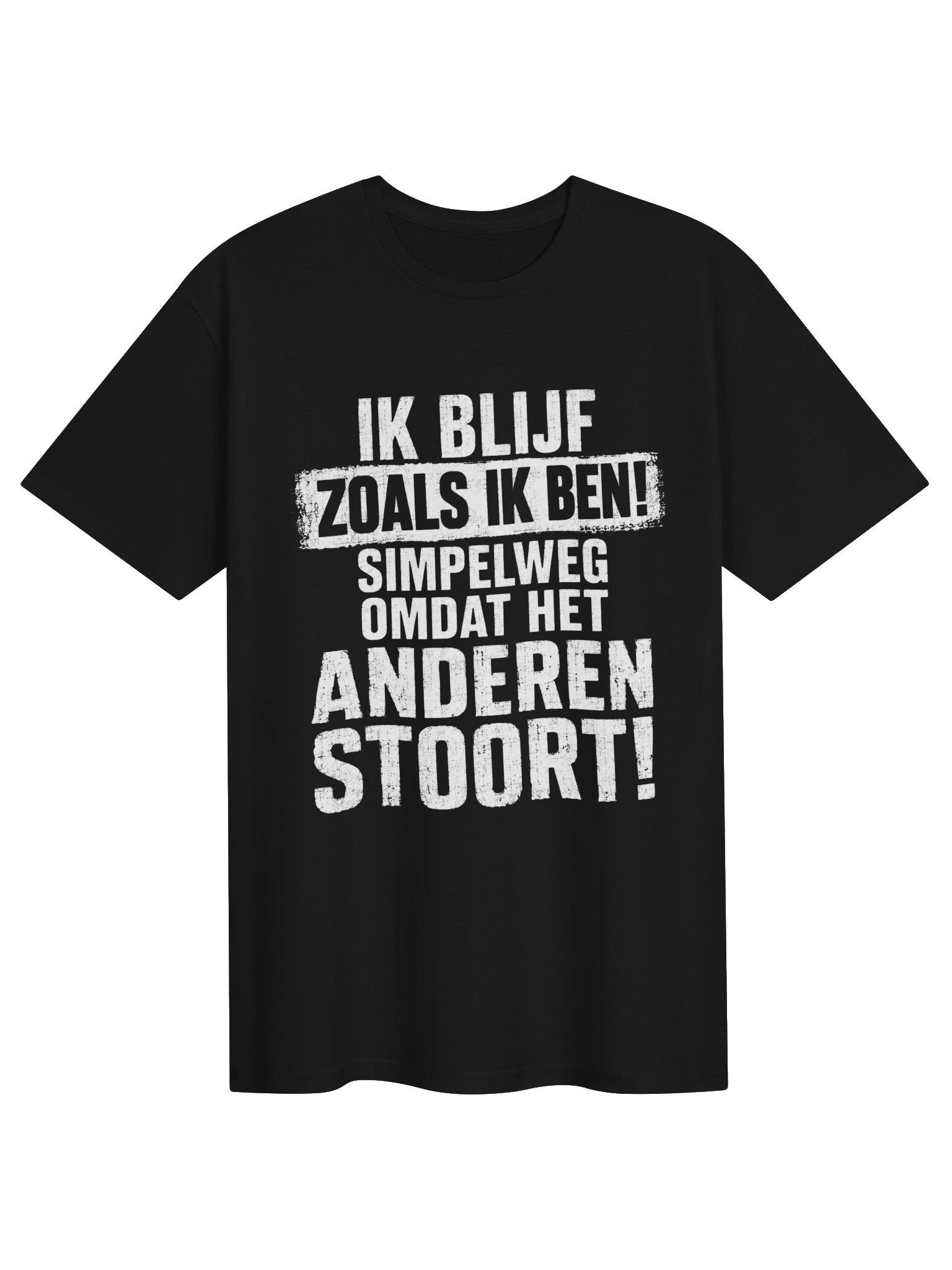 Ik blijf zoals ik ben! Simpelweg omdat het anderen stoort! product image (8)
