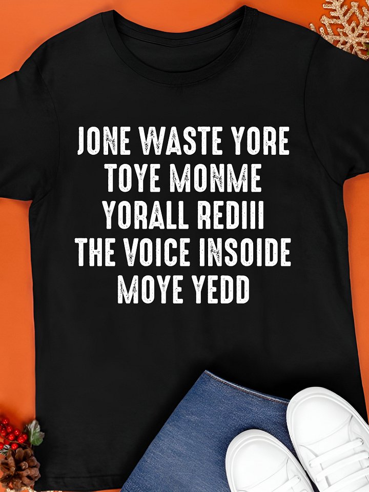 Don’t Waste Your Time On Me You’re Already The Voice Inside T-Shirt product image (1)
