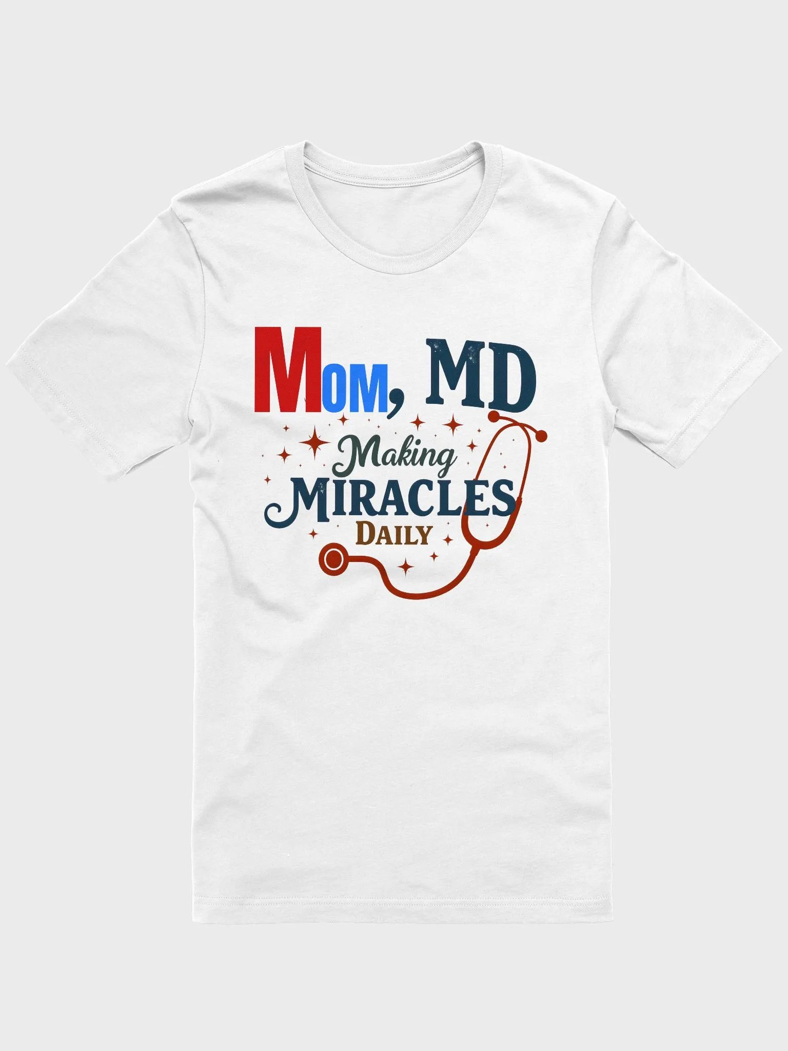 Stethoscope, Mom, MD Making Miracles Daily T-Shirt product image (11)