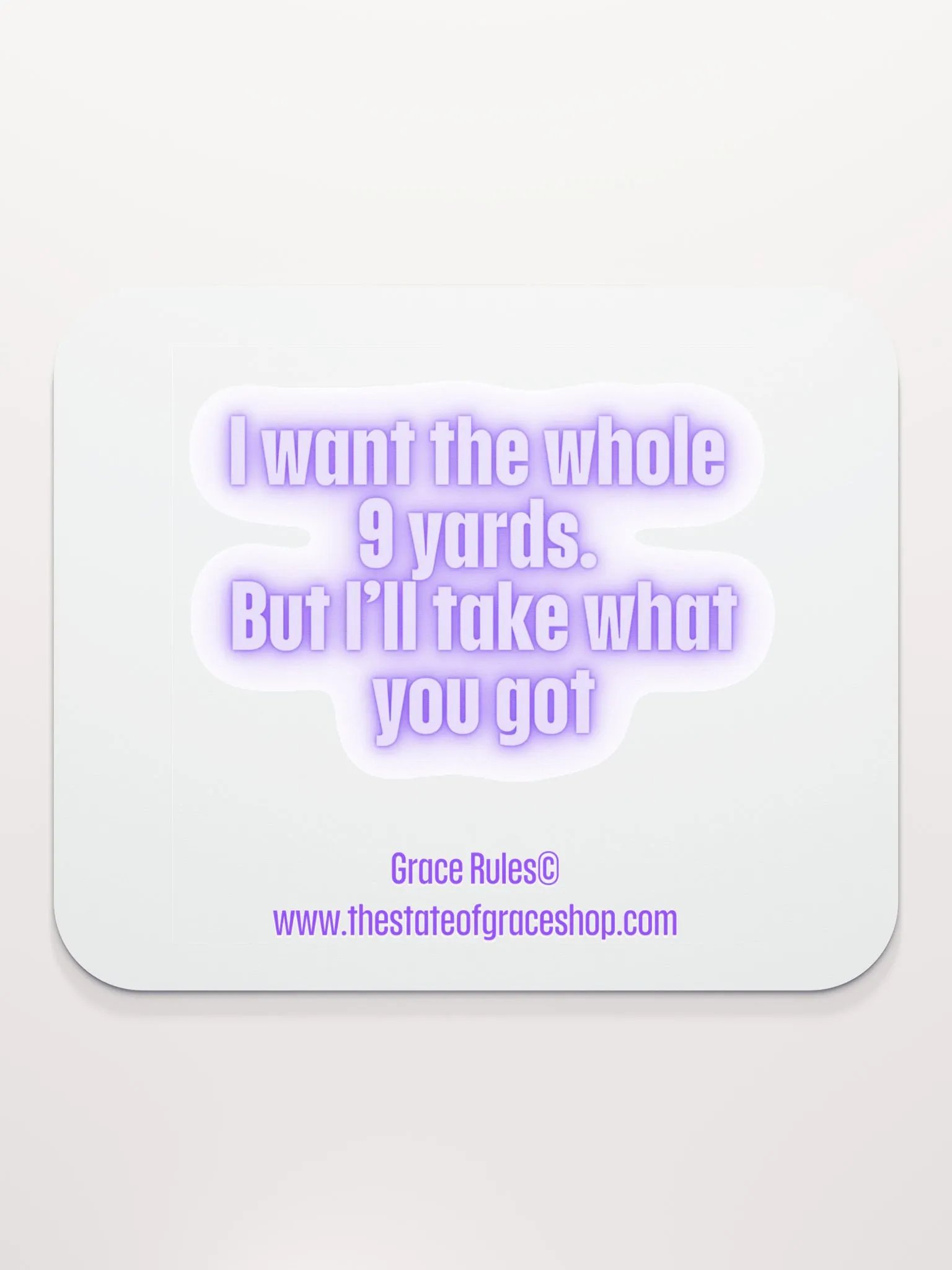 FUNNY DESK MATS 4 U “I want the whole 9 yards. But I’ll take what you got.” product image (2)