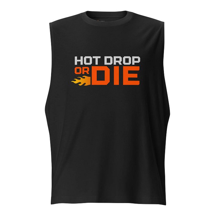 Hot Drop Or Die Muscle Tank product image (1)