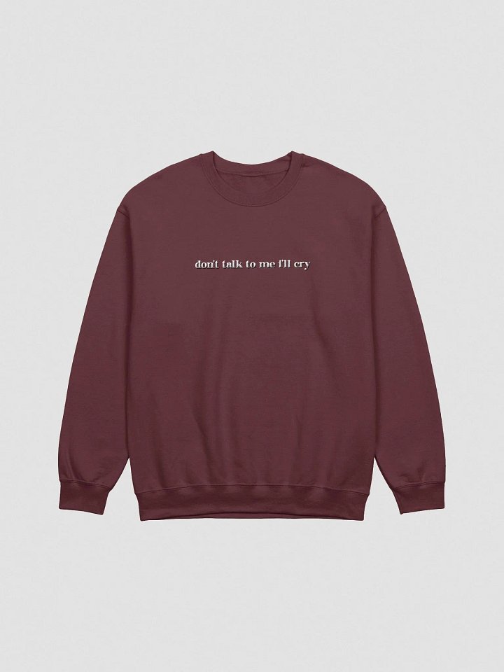 "don't talk to me i'll cry" - Campy Crewneck (Embroidered) product image (1)