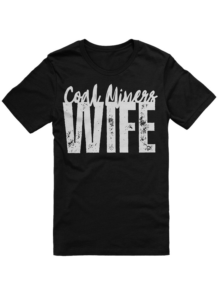 Coal Miner’s Wife T-Shirt – Proud Mining Family Apparel – Strong & Supportive Wife Graphic Tee product image (1)