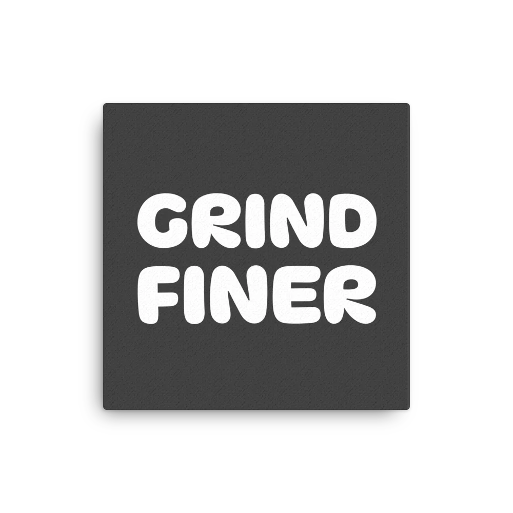 Grind Finer Canvas product image (1)