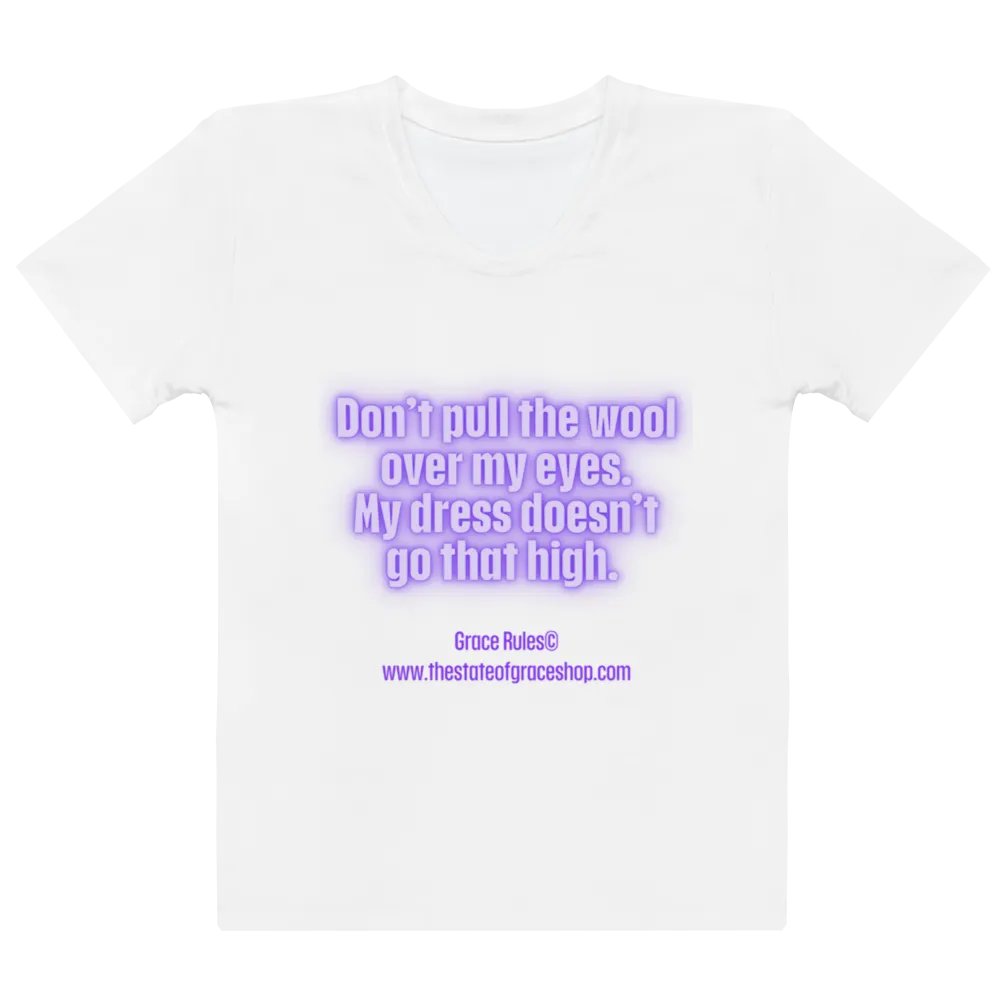 FUNNY TEES 4 U FOR WOMEN “Don’t pull the wool over my eyes. My dress doesn’t go that high.” product image (2)