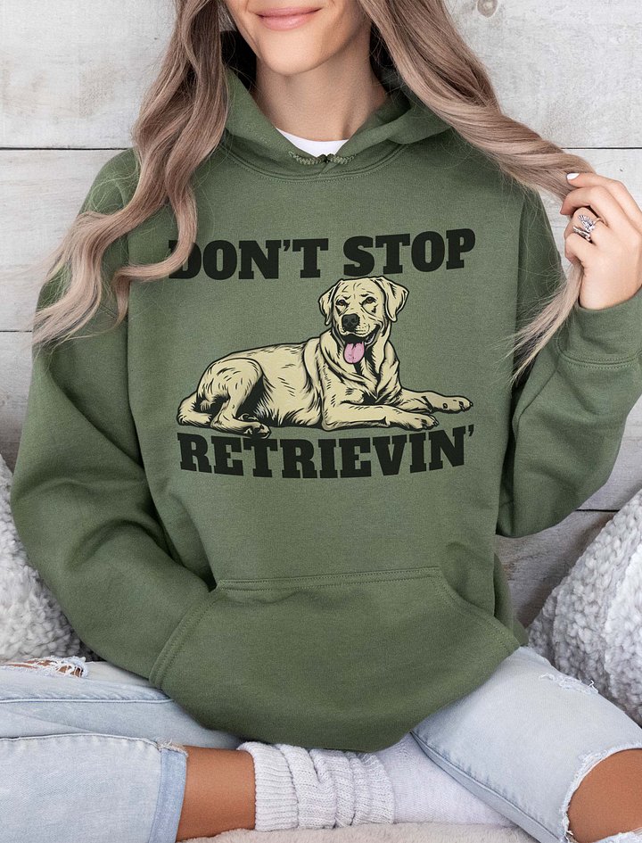 Don't Stop Retrievin' Hooded Sweatshirt of a Labrador Retriever | Funny Hoodie for Lab Paw-rents product image (2)