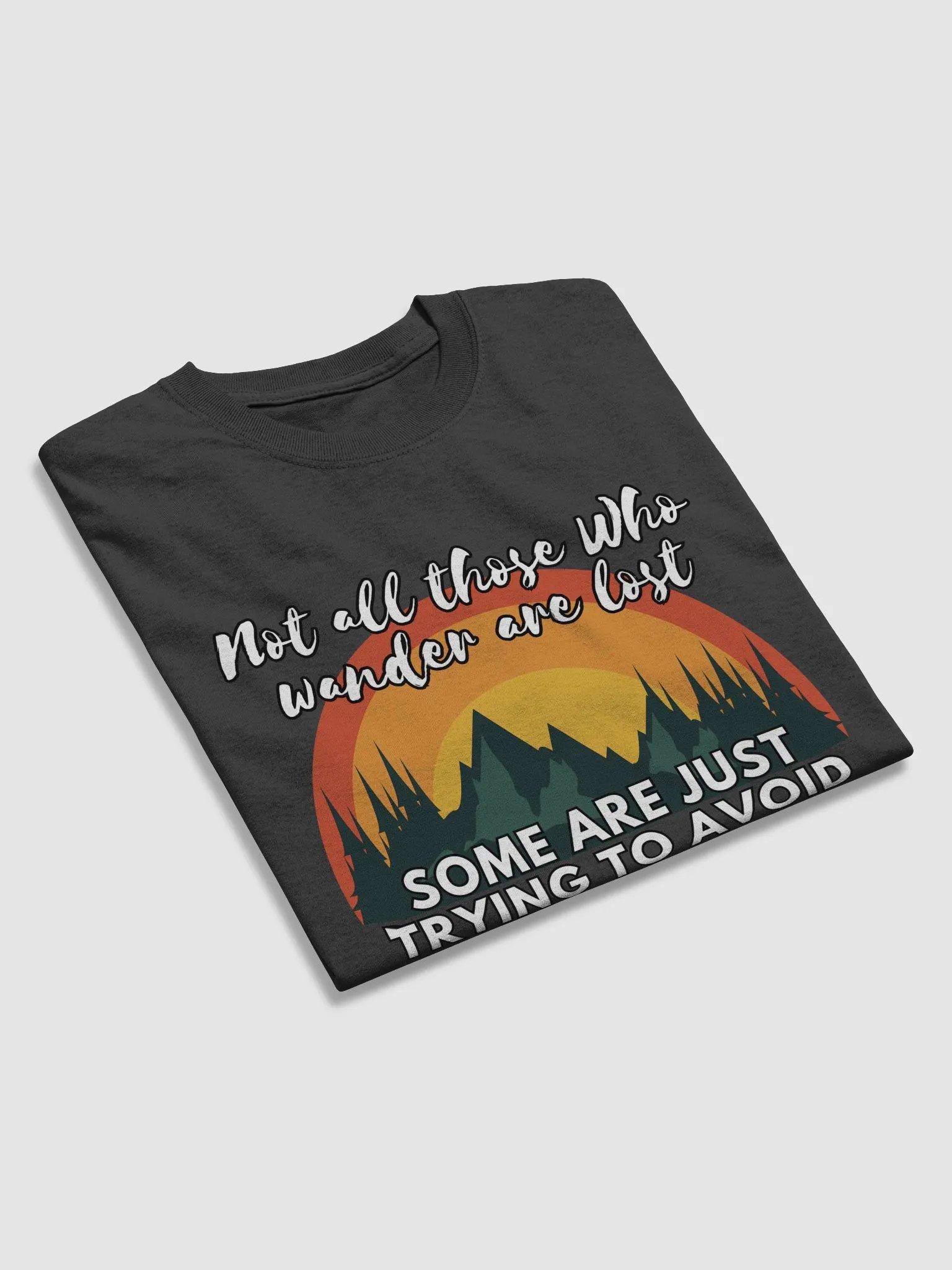 Not All Those Who Wander Are Lost, Some Are Trying To Avoid You product image (5)