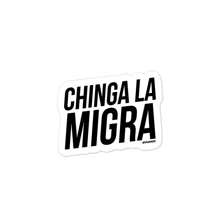 FUTILED DEVICE: CHINGA LA MIGRA (STICKER) product image (1)