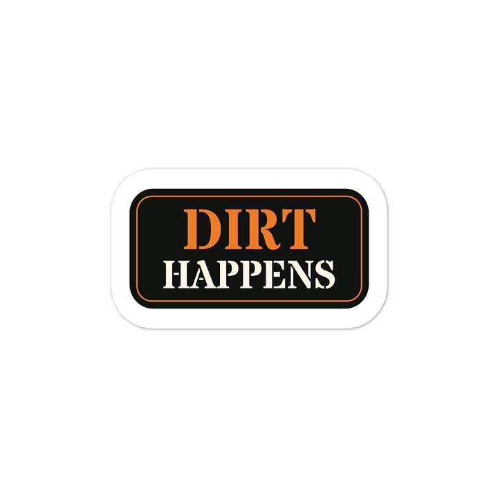 Dirt happens · Vinyl Decal