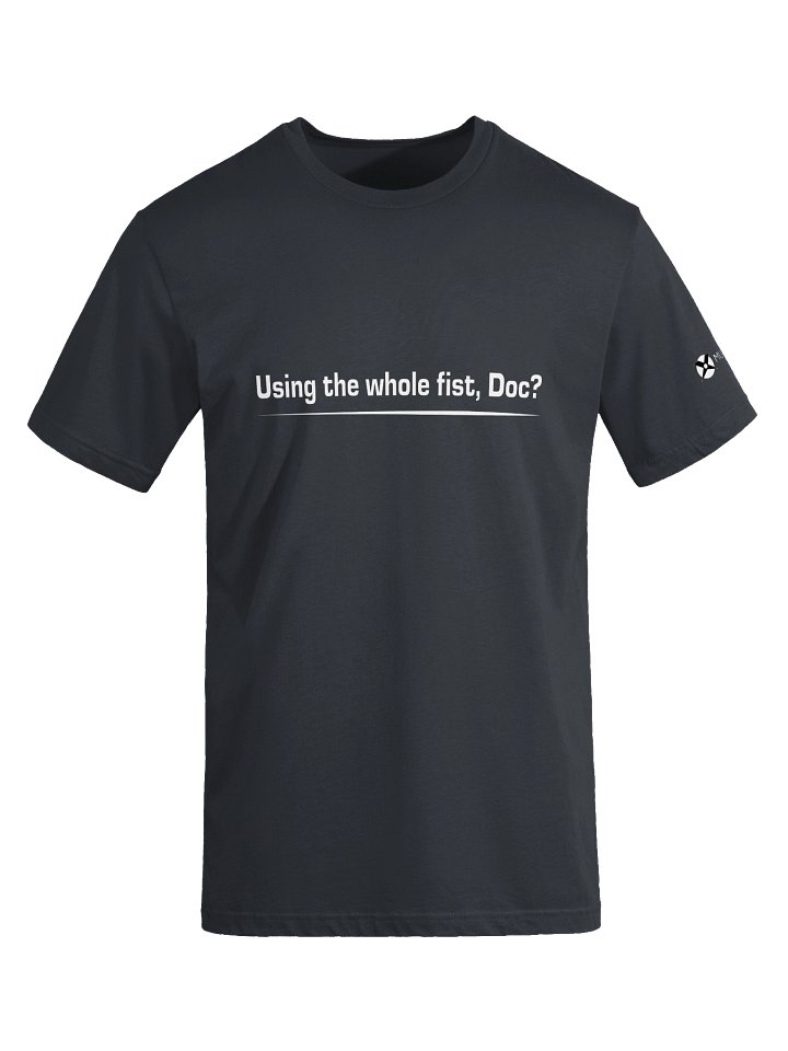 Using the Whole Fist, Doc? Tee product image (1)
