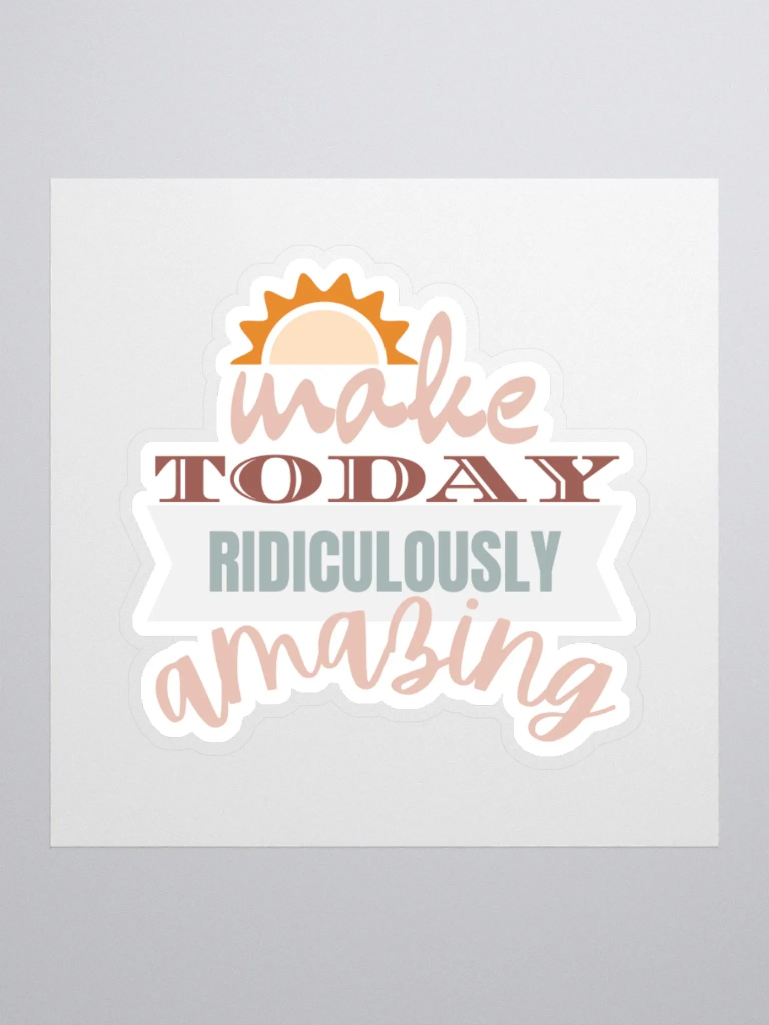 Make Today Ridiculously Amazing Sticker product image (2)