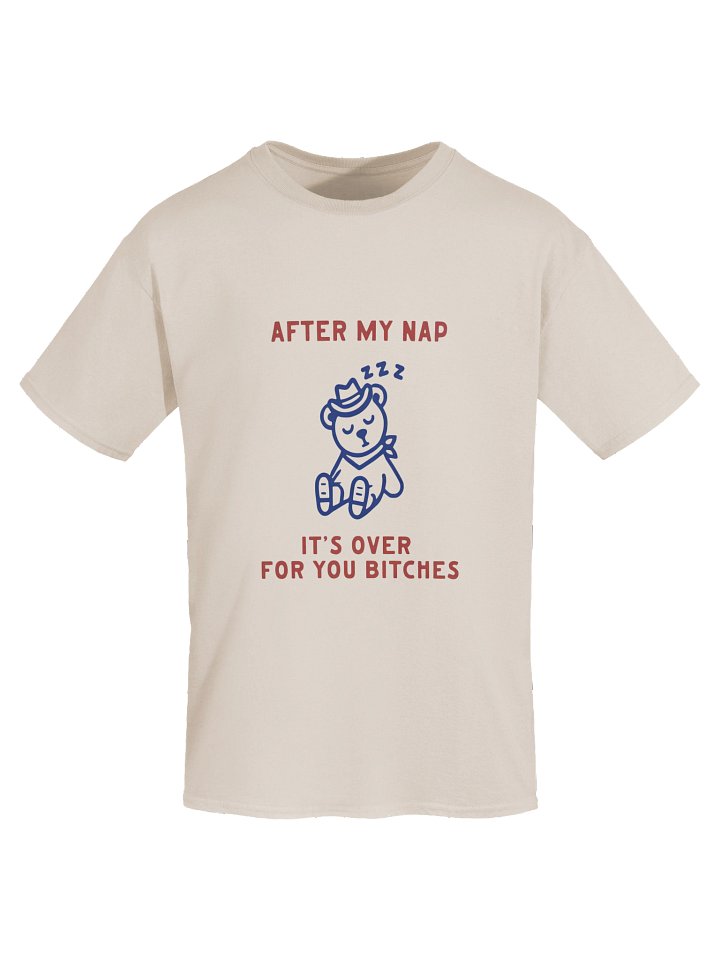 After My Nap It’s Over For You Bitches Graphic Shirt product image (2)