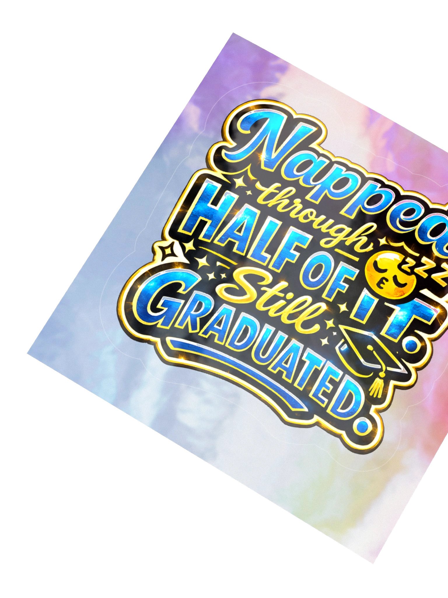 "Napped Through Half of It. Still Graduated." Holographic Sticker — Bold Edition product image (3)