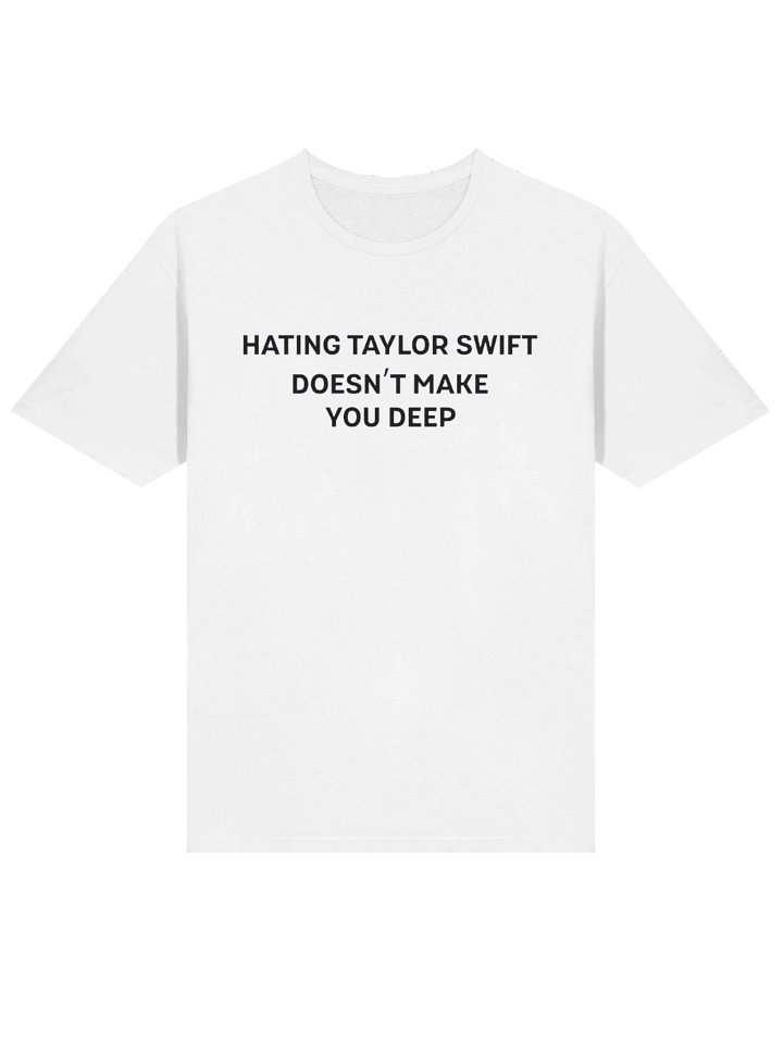 Hating Taylor Swift Doesn’t Make You Deep Shirt product image (2)