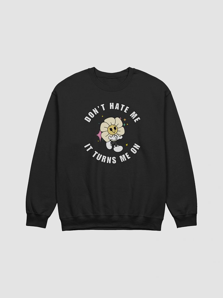 Dont hate me it turns me on Crewneck product image (1)