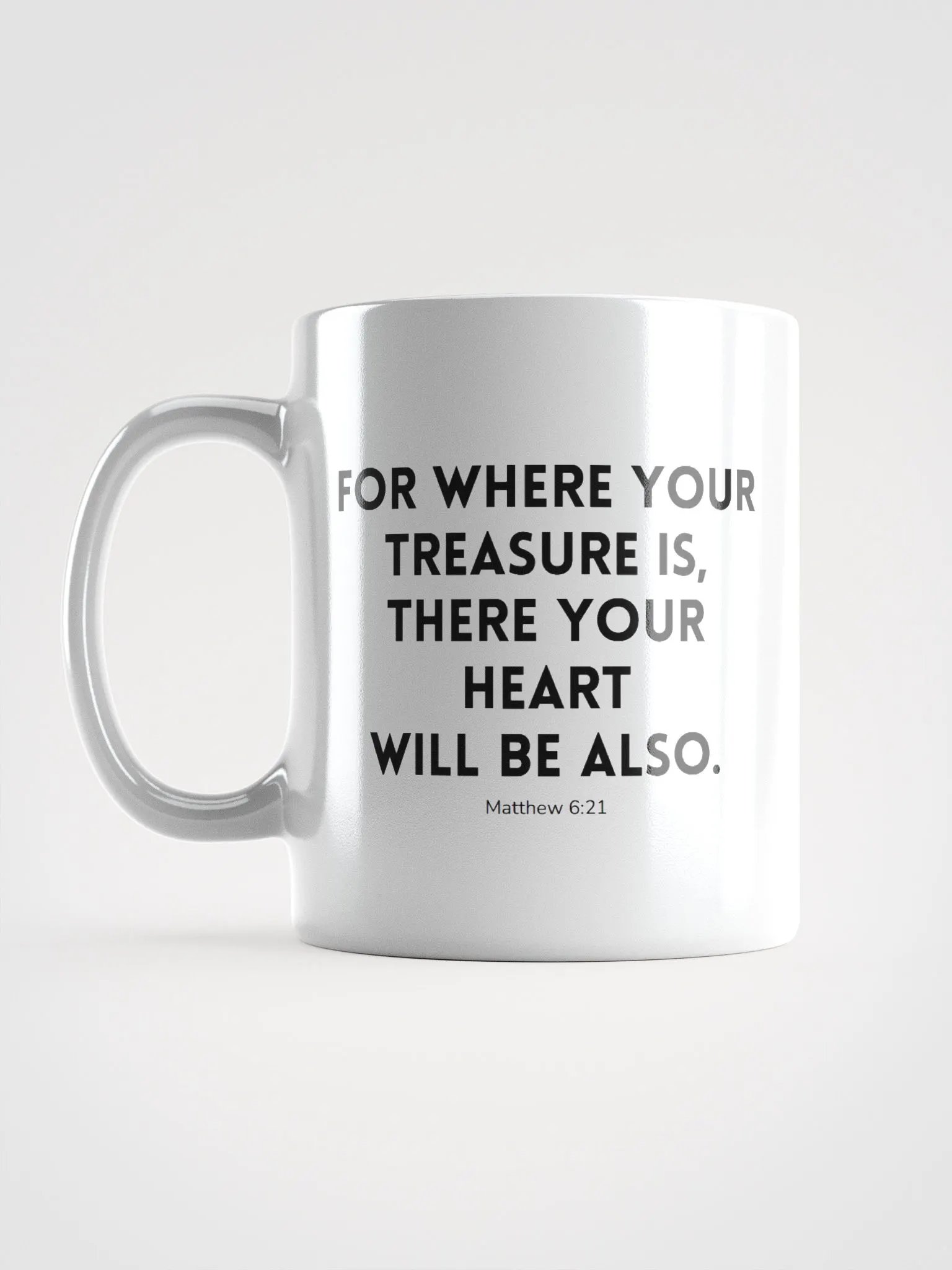 Where Your Treasure Is There Your Heart Will Be Also Matthew 6:21 White Glossy Mug 11/15/20oz product image (6)