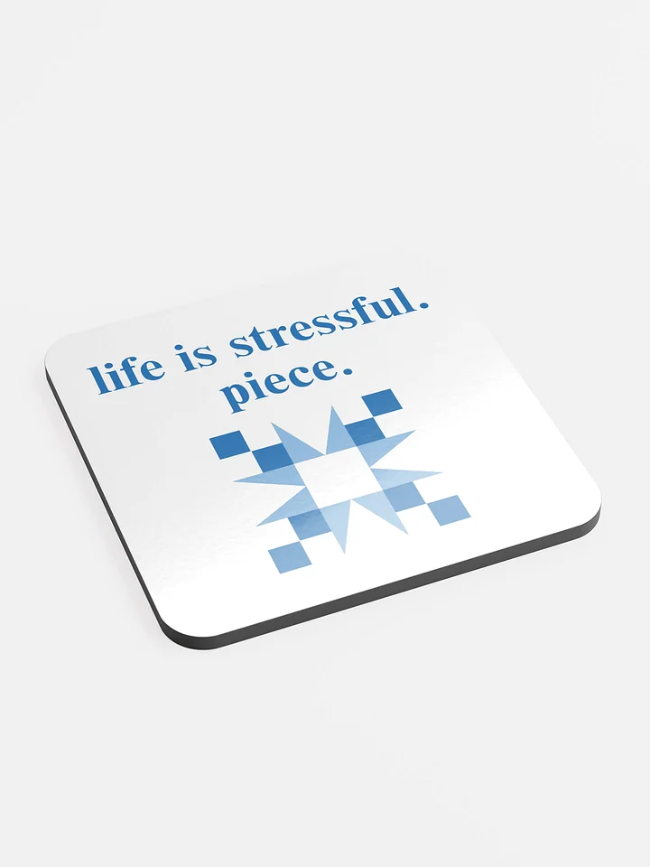 life is stressful. piece. Coaster product image (2)