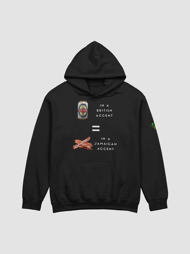 Beer Can Bacon - British and Jamaican Accents Humor Hoodie product image (7)