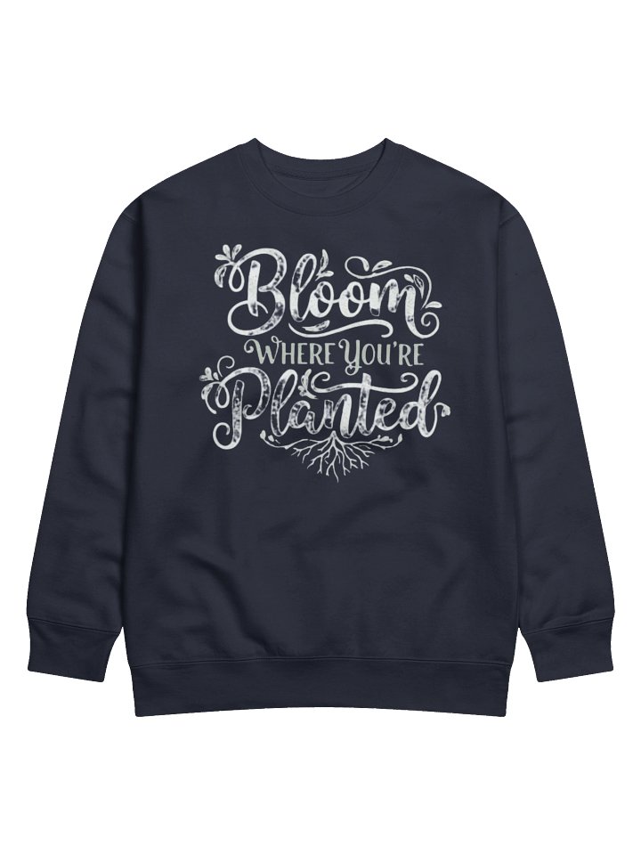Bloom Where You're Planted Premium Sweatshirt product image (2)
