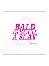 Bald is Such A Slay - Sticker