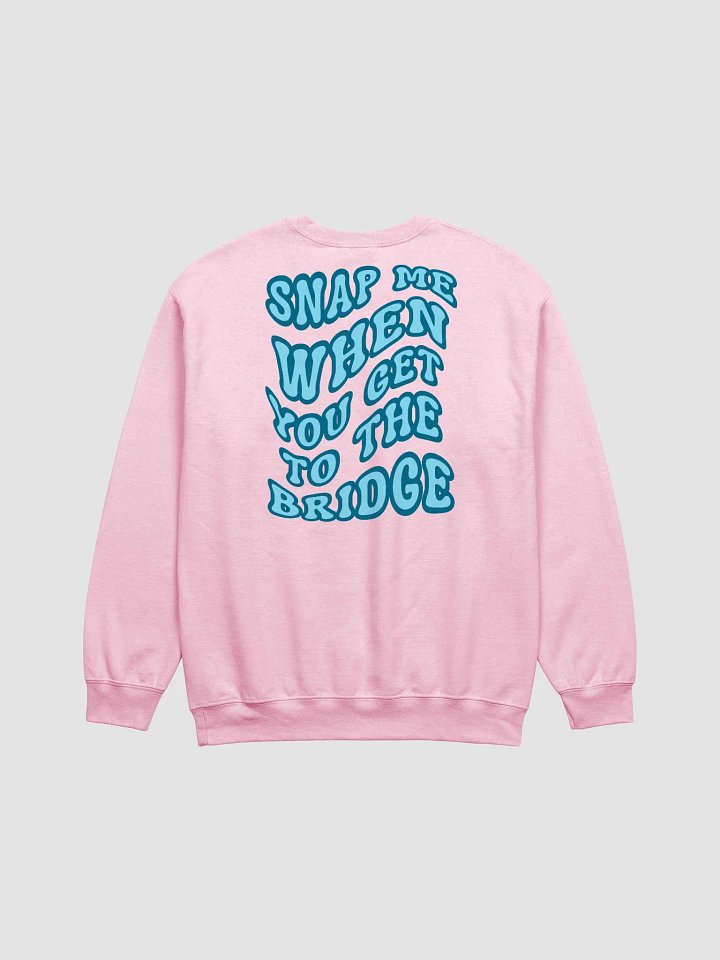 Snap Me When You Get to the Bridge - Sweatshirt product image (5)