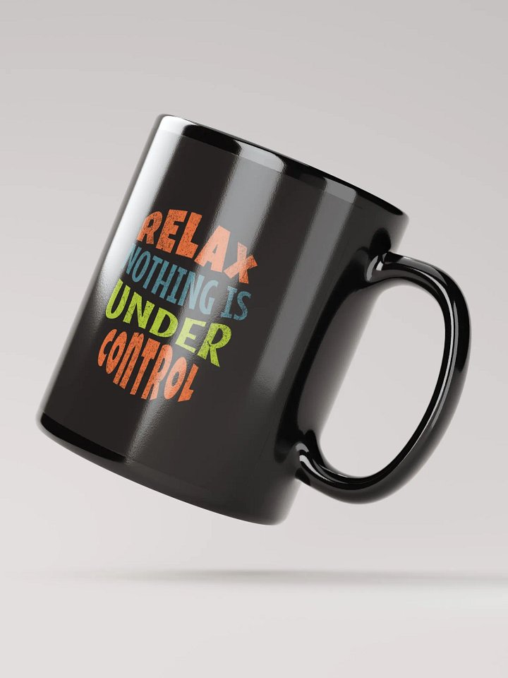 Relax nothing is under control black coffee mug product image (4)
