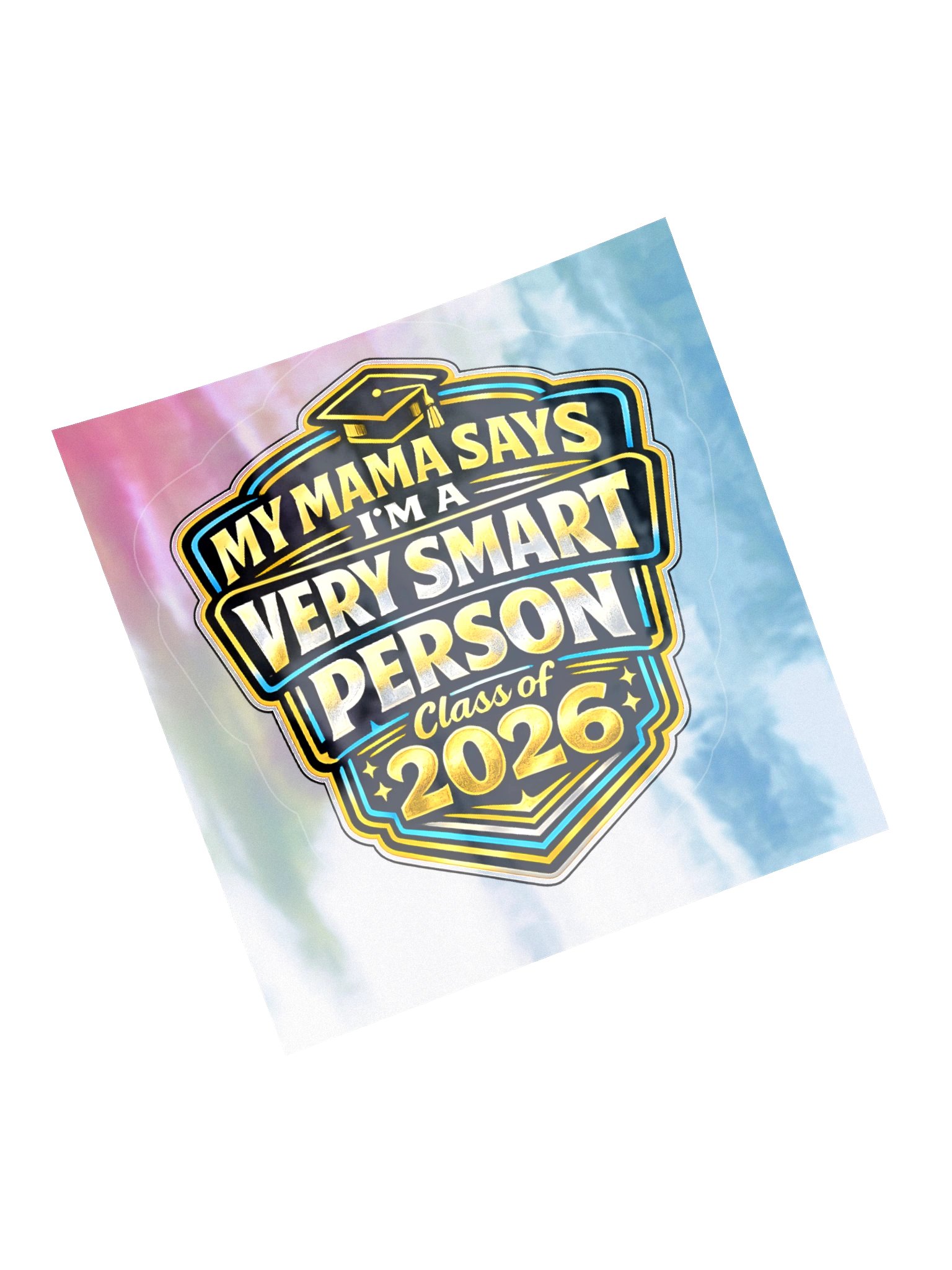 "My Mama Says I'm a Very Smart Person" Holographic Sticker — Bold Edition — Class of 2026 product image (5)