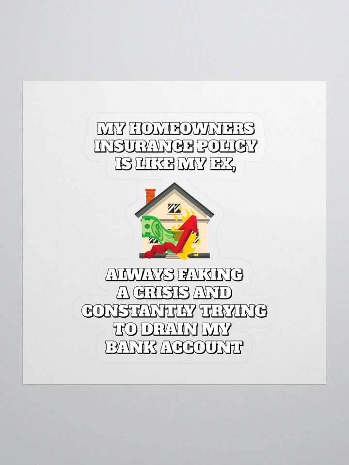 My Homeowners Insurance Policy Is Like My Ex - Funny Sticker product image (1)