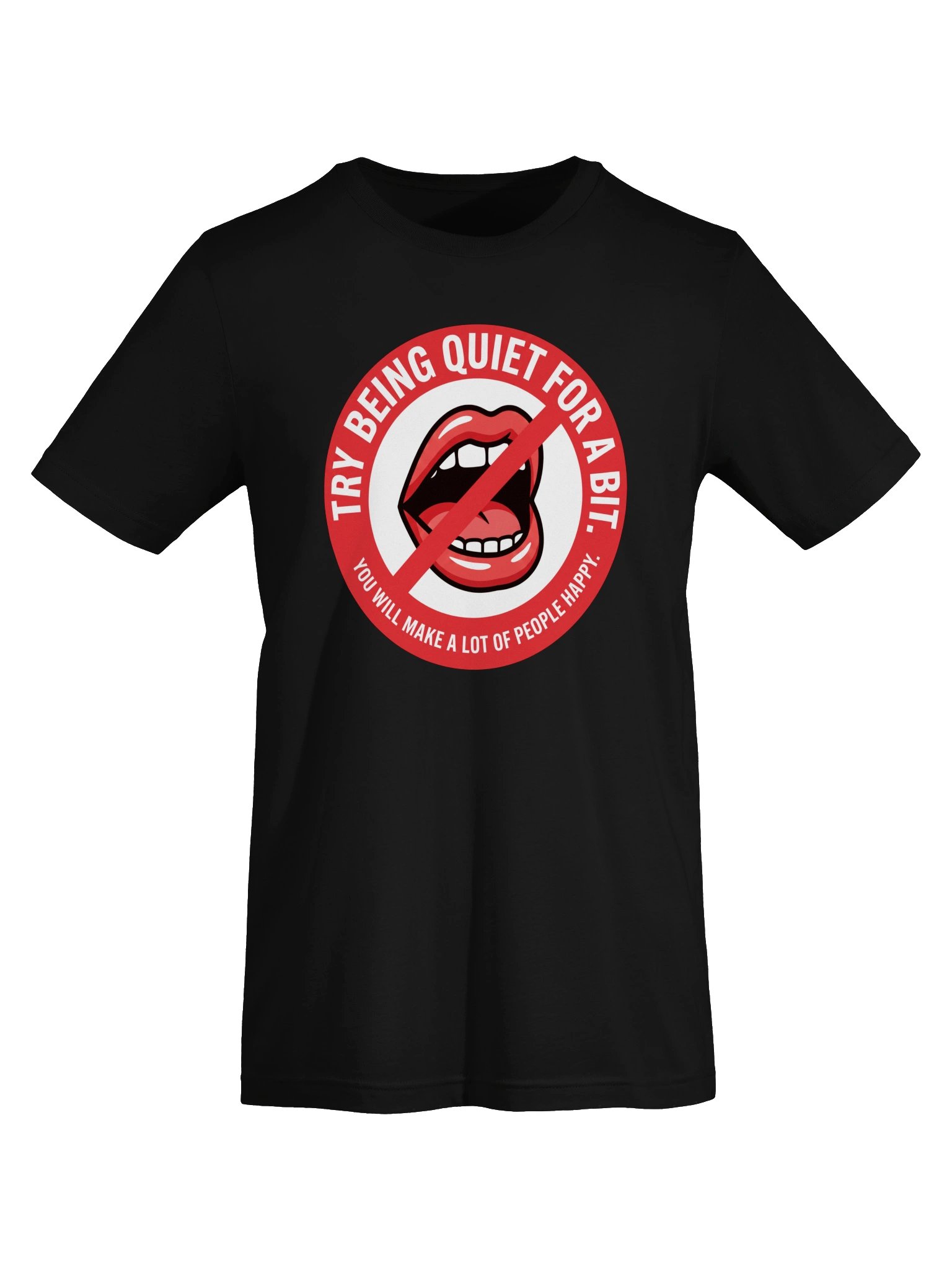 Try being quiet for a bit. You will make a lot of people happy. Statement Tee product image (5)