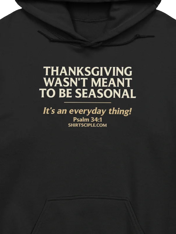 Thanksgiving Wasn't Meant To Be Seasonal Hoodie product image (2)