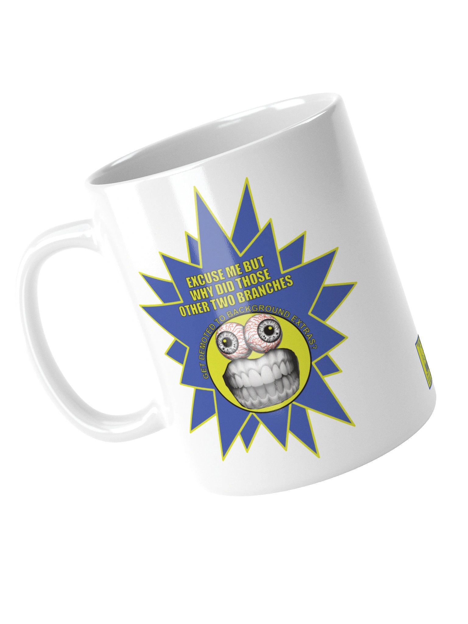 Funny Frazzle Face Political Mug says: "Excuse me but why did those other two branches get demoted to background extras?" product image (10)