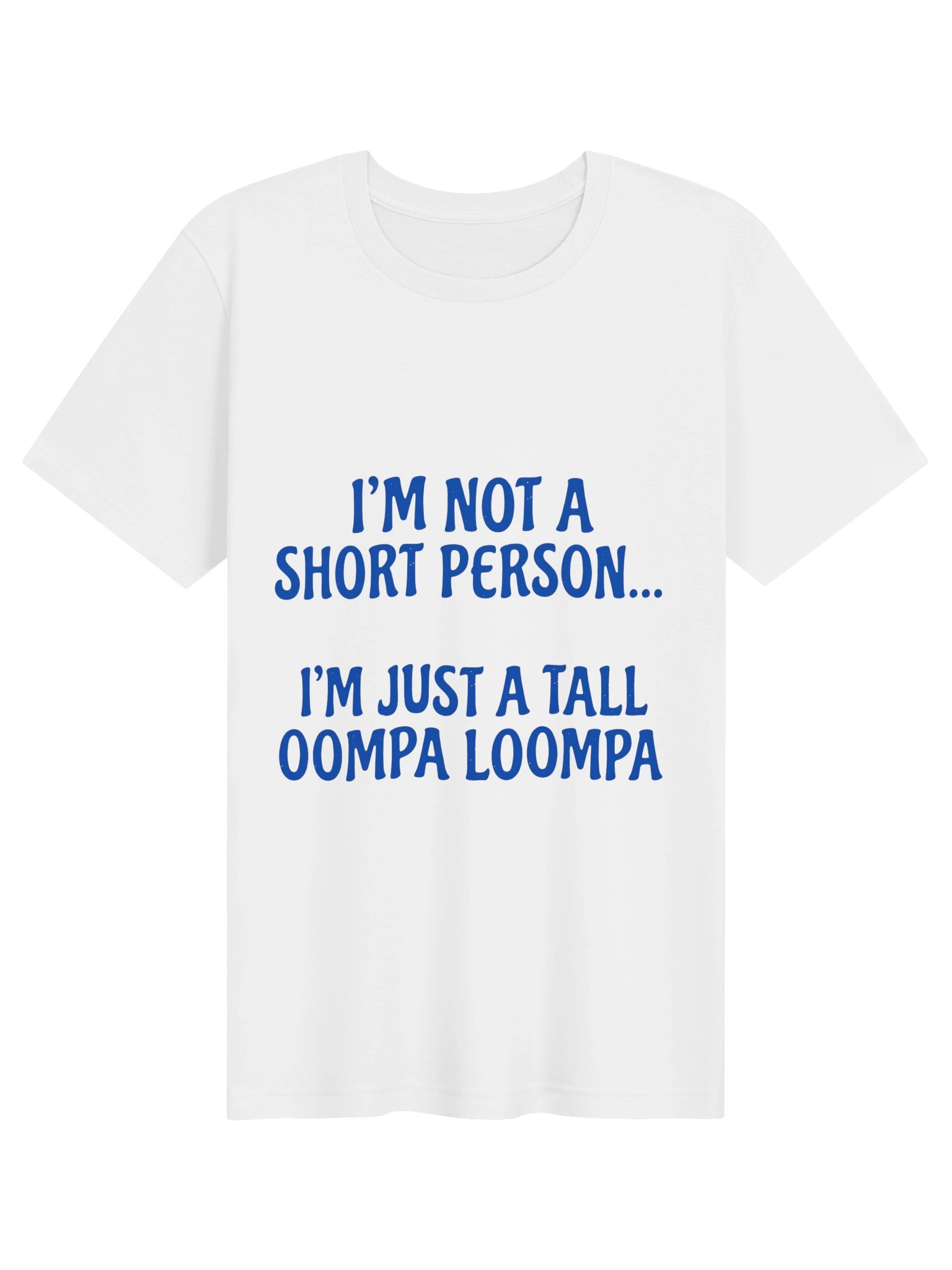 "I'm Not A Short Person, I'm Just A Tall Oompa Loompa" Funny Graphic T-Shirt product image (1)