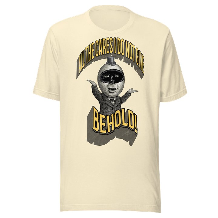 Behold! All the Cares I Do Not Give T-Shirt product image (1)