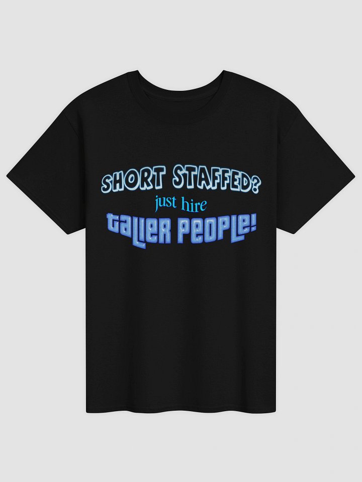 Short staffed? Just hire taller people T-shirt product image (2)