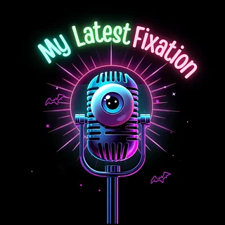 My Latest Fixation Podcast